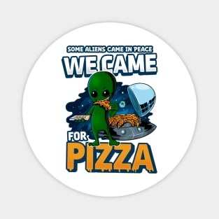 Some Aliens came for Peace We came for Pizza Alien eating pizza Magnet